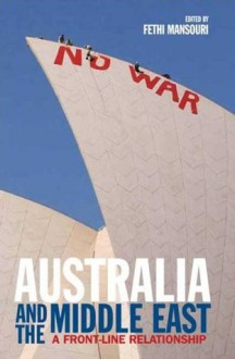 Australia and the Middle East: A Front-line Relationship - Fethi Mansouri