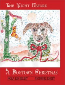 The Night Before a Dogtown Christmas - Nola Lee Kelsey, Avonelle Kelsey