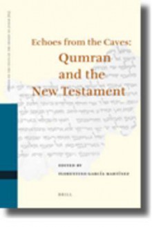 Echoes from the Caves: Qumran and the New Testament - Florentino García Martínez