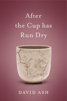 After the Cup Has Run Dry - David Ash