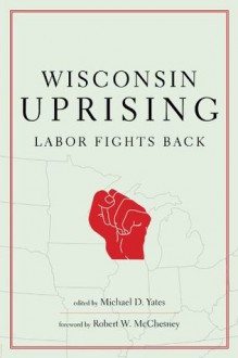 Wisconsin Uprising - Michael D. Yates