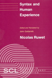 Syntax and Human Experience - Nicolas Ruwet, John Goldsmith