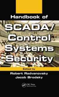 Handbook of Scada/Control Systems Security - Robert Radvanovsky, Jacob Brodsky