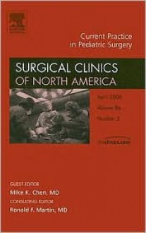 Pediatric Surgery, An Issue of Surgical Clinics (The Clinics: Surgery) - Mike Chen