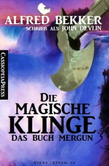 Die magische Klinge - Das Buch Mergun (Fantasy) (German Edition) - Alfred Bekker, John Devlin, Steve Mayer