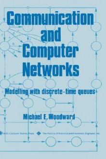 Communication and Computer Networks - Michael E. Woodward, Institute of Electrical and Electronics Engineers, Inc.