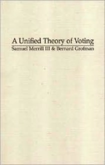 A Unified Theory of Voting: Directional and Proximity Spatial Models - Samuel Merrill III, Bernard Grofman