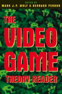 The Video Game Theory Reader - Mark J.P. Wolf, Bernard Perron