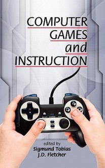 Computer Games and Instruction (Hc) - Sigmund Tobias, J. D. Fletcher