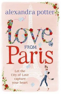 [(Love from Paris)] [By (author) Alexandra Potter] published on (September, 2015) - Alexandra Potter