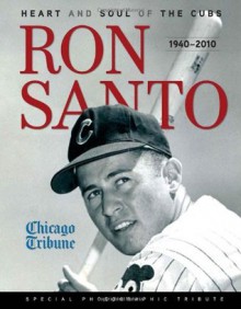 Ron Santo: Heart and Soul of the Cubs - Chicago Tribune