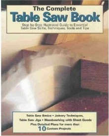 The Complete Table Saw Book - Tom Carpenter