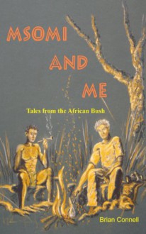 Msomi and Me: Tales from the African bush - Brian Connell