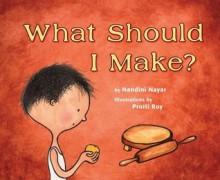 What Should I Make? - Nandini Nayar, Proiti Roy