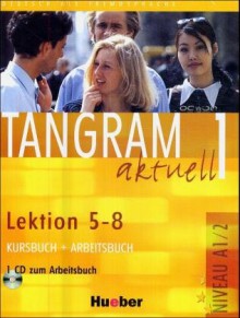 Tangram aktuell 1. Kursbuch und Arbeitsbuch, Lektion 5 - 8. - Rosa-Maria Dallapiazza, Til Schönherr, Eduard von Jan