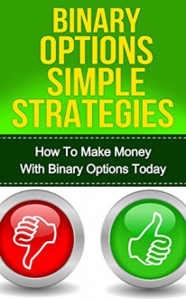 Binary Options Trading: How To Make Money With Binary Options Today (FREE Checklist Included) [Binary Options Trading Strategies, Binary Options, Binary Options Secret, Beat Binary Options] - Frank Olson