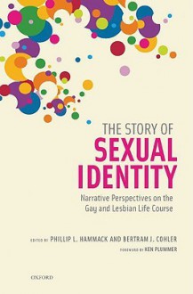 The Story of Sexual Identity: Narrative Perspectives on the Gay and Lesbian Life Course - Bertram J. Cohler