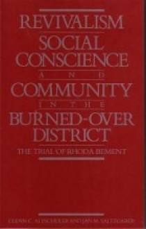 Revivalism, Social Conscience, and Community in the Burned-Over District: January 4, 1782-December 29, 1785 - Glenn C. Altschuler, Jan M. Saltzgaber