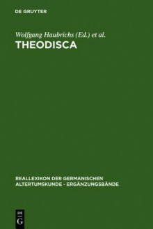 Theodisca: Beitrage Zur Althochdeutschen Und Altniederdeutschen Sprache Und Literatur in Der Kultur Des Fruhen Mittelalters. Eine Internationale Fachtagung in Schonbuhl Bei Penzberg Vom 13. Bis Zum 16. Marz 1997 - Wolfgang Et Al Haubrichs, Heinrich Beck