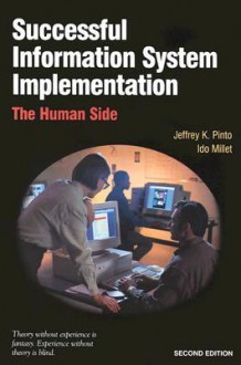 Successful Information Systems Implementation: The Human Side - Jeffrey K. Pinto, Ido Millet