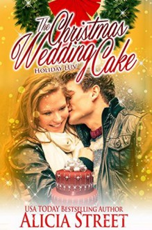 The Christmas Wedding Cake: A Holiday Luv Short Story - Alicia Street, Roy Street