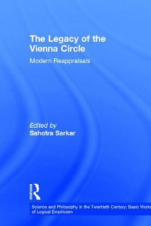 The Legacy of the Vienna Circle: Modern Reappraisals - Sahotra Sarkar