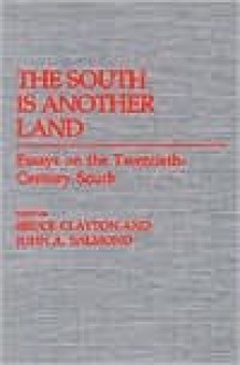 The South Is Another Land: Essays on the Twentieth-Century South - Bruce Clayton