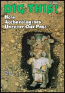 Dig This!: How Archaeologists Uncover Our Past - Michael Avi-Yonah, Avi-Yonah