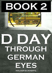 D DAY Through German Eyes BOOK 2 - More hidden stories from June 6th 1944 - Holger Eckhertz, Holger Eckhertz, Sprech Media