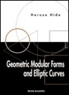 Geometric Modular Forms and Elliptic Cur - Haruzo Hida