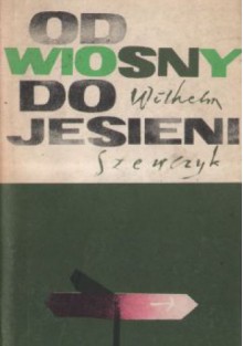 Od wiosny do jesieni - Wilhelm Szewczyk