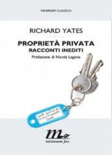 Proprietà privata (Racconti inediti) - Richard Yates, Andreina Lombardi Bom