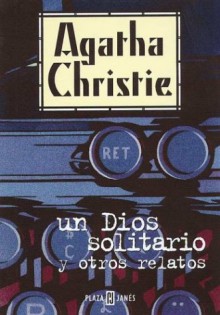 Un dios solitario y otros relatos (Hercule Poirot, #41) - Agatha Christie, Carlos Milla Soler