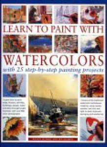 Learn to Paint with Watercolours: Learn how to paint trees, flowers, still lifes, buildings, people, water and skies through taught example, with over 800 colour photographs - Ian Sidaway