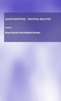 Queer Identities/Political Realities - Bruce Drushel, Kathleen M. German