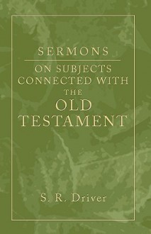 Sermons on Subjects Connected with the Old Testament - Samuel Rolles Driver