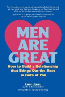 Men are Great - How to Build a Relationship That Brings out the Best in Both of You - Karen Jones