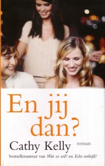 En jij dan? - Cathy Kelly, Cherie van Gelder