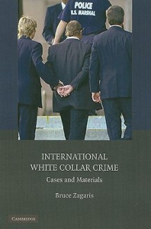 International White Collar Crime: Cases and Materials - Bruce Zagaris