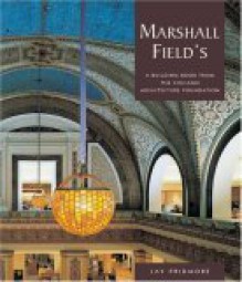 Marshall Field's: A Building from the Chicago Architecture Foundation - Jay Pridmore