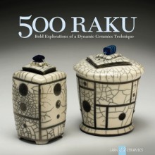 500 Raku: Bold Explorations of a Dynamic Ceramics Technique - Ray Hemachandra, Jim Romberg