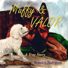 Muffy & Valor: A True Story - Karl Beckstrand, Brandon Rodriguez