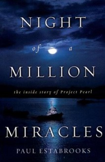 Night of a Million Miracles: The Inside Story of Project Pearl - Paul Estabrooks