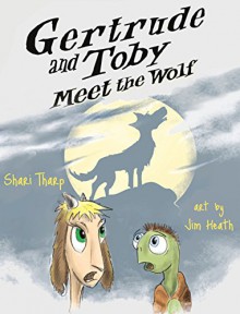 Gertrude and Toby Meet the Wolf (Gertrude and Toby Fairy-Tale Adventure Series 3) - Shari Tharp,Jim Heath