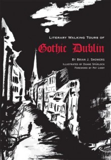Literary Walking Tours Of Gothic Dublin - Brian J. Showers