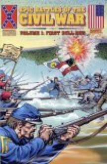 Epic Battles of the Civil War (Historical Comics Marvel, Volume 1: First Bull run) - William Messner-Loebs