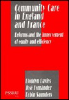 Community Care In England And France: Reforms And The Improvement Of Equity And Efficiency - Bleddyn Davies, Jose Fernandez, Robin Saunders