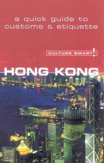 Culture Smart! Hong Kong: A Quick Guide to Customs and Etiquette - Clare Vickers