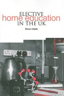 Elective Home Education In The Uk - Simon Webb