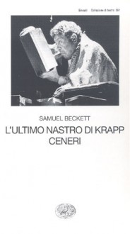 L'ultimo nastro di Krapp. Ceneri - Samuel Beckett, Carlo Fruttero, Paolo Bertinetti